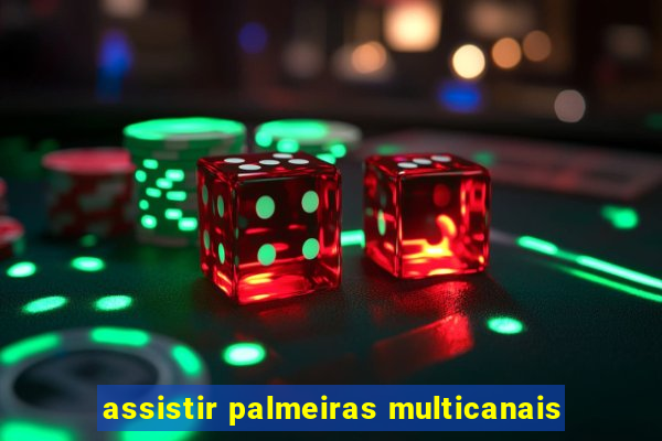 assistir palmeiras multicanais